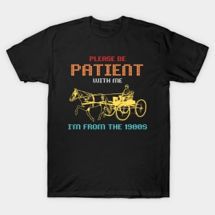 Please Be Patient With Me I'm From The 1900s Vintage T-Shirt